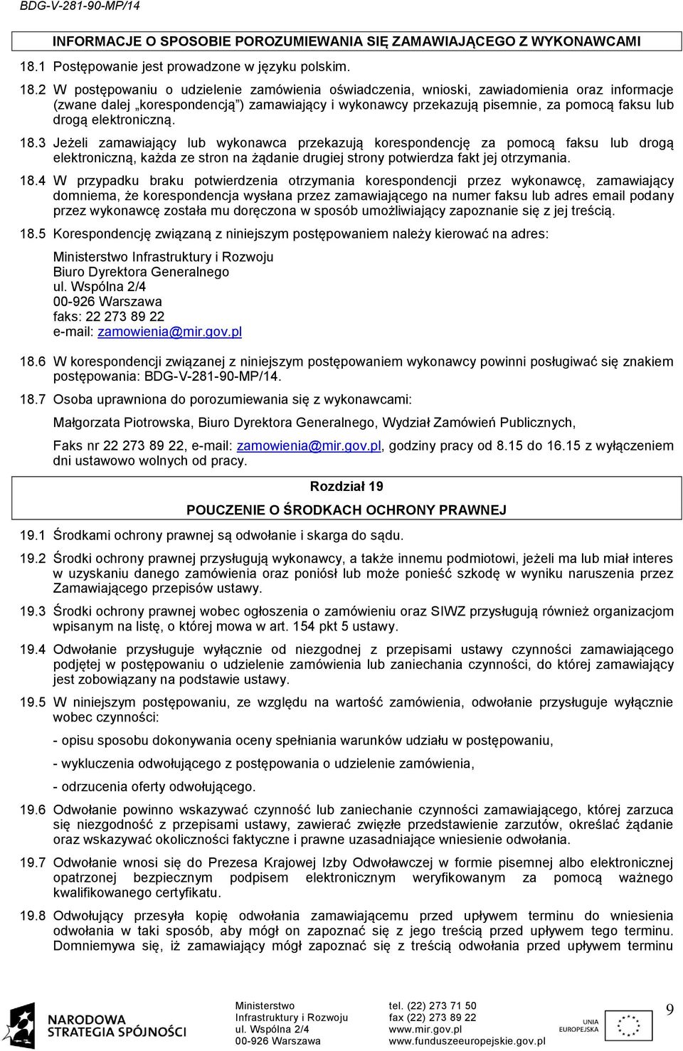 2 W postępowaniu o udzielenie zamówienia oświadczenia, wnioski, zawiadomienia oraz informacje (zwane dalej korespondencją ) zamawiający i wykonawcy przekazują pisemnie, za pomocą faksu lub drogą