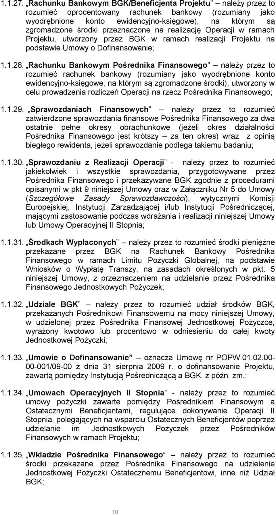 przeznaczone na realizację Operacji w ramach Projektu, utworzony przez BGK w ramach realizacji Projektu na podstawie Umowy o Dofinansowanie; 1.1.28.