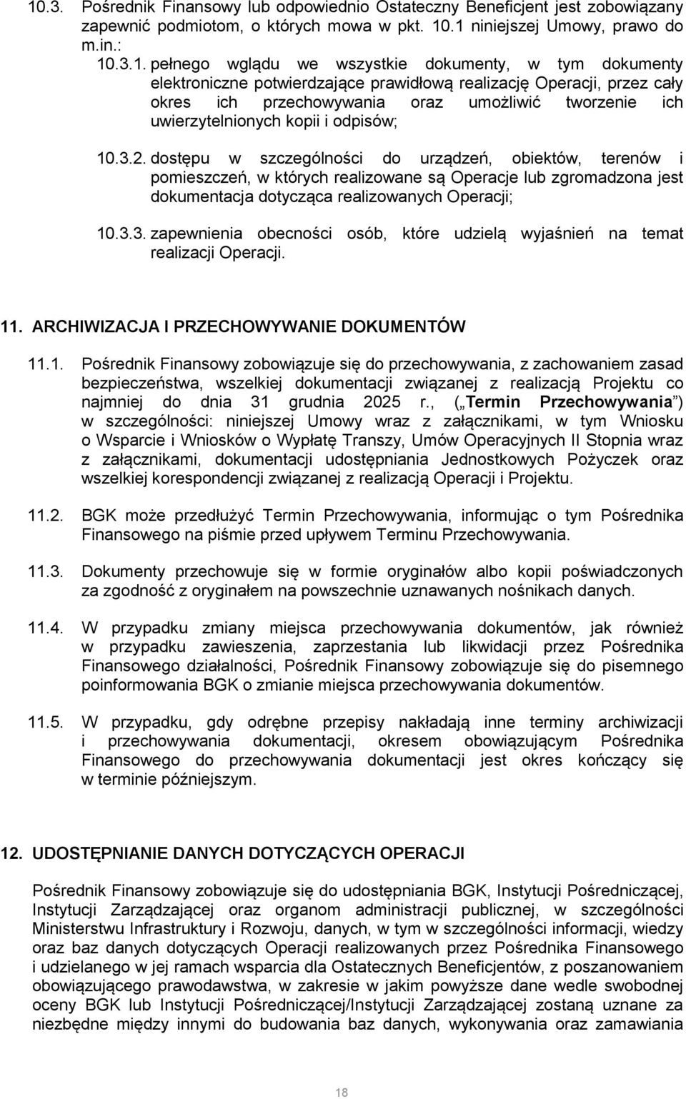 dostępu w szczególności do urządzeń, obiektów, terenów i pomieszczeń, w których realizowane są Operacje lub zgromadzona jest dokumentacja dotycząca realizowanych Operacji; 10.3.