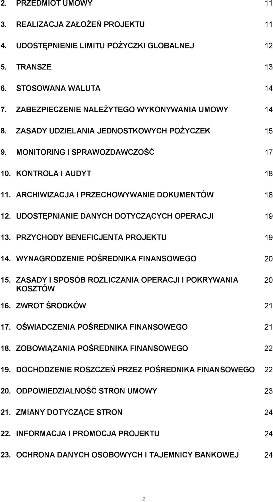 UDOSTĘPNIANIE DANYCH DOTYCZĄCYCH OPERACJI 19 13. PRZYCHODY BENEFICJENTA PROJEKTU 19 14. WYNAGRODZENIE POŚREDNIKA FINANSOWEGO 20 15. ZASADY I SPOSÓB ROZLICZANIA OPERACJI I POKRYWANIA KOSZTÓW 20 16.