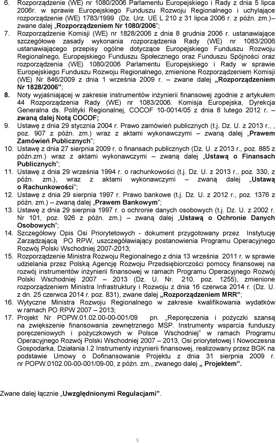 ustanawiające szczegółowe zasady wykonania rozporządzenia Rady (WE) nr 1083/2006 ustanawiającego przepisy ogólne dotyczące Europejskiego Funduszu Rozwoju Regionalnego, Europejskiego Funduszu