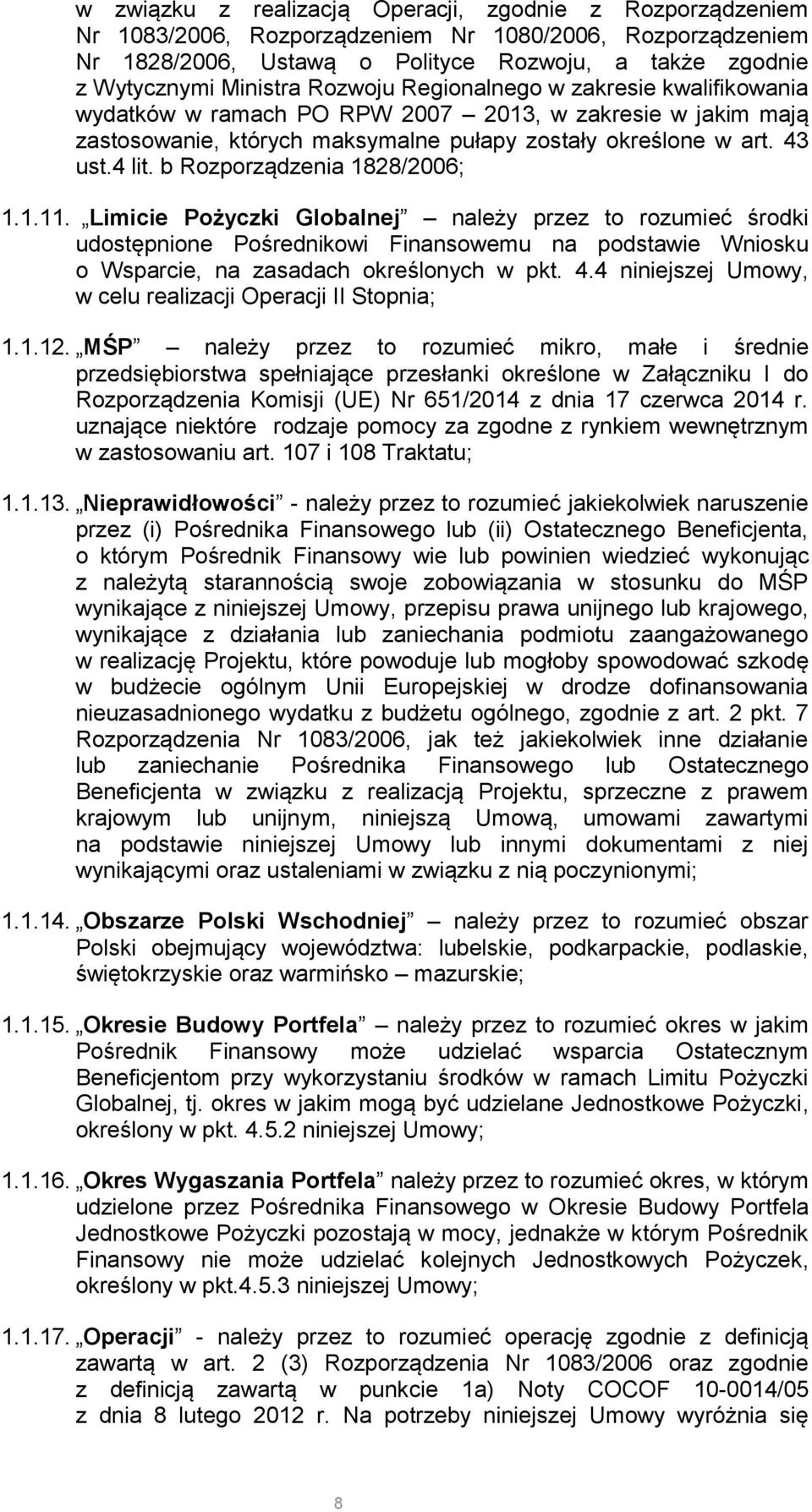 b Rozporządzenia 1828/2006; 1.1.11. Limicie Pożyczki Globalnej należy przez to rozumieć środki udostępnione Pośrednikowi Finansowemu na podstawie Wniosku o Wsparcie, na zasadach określonych w pkt. 4.