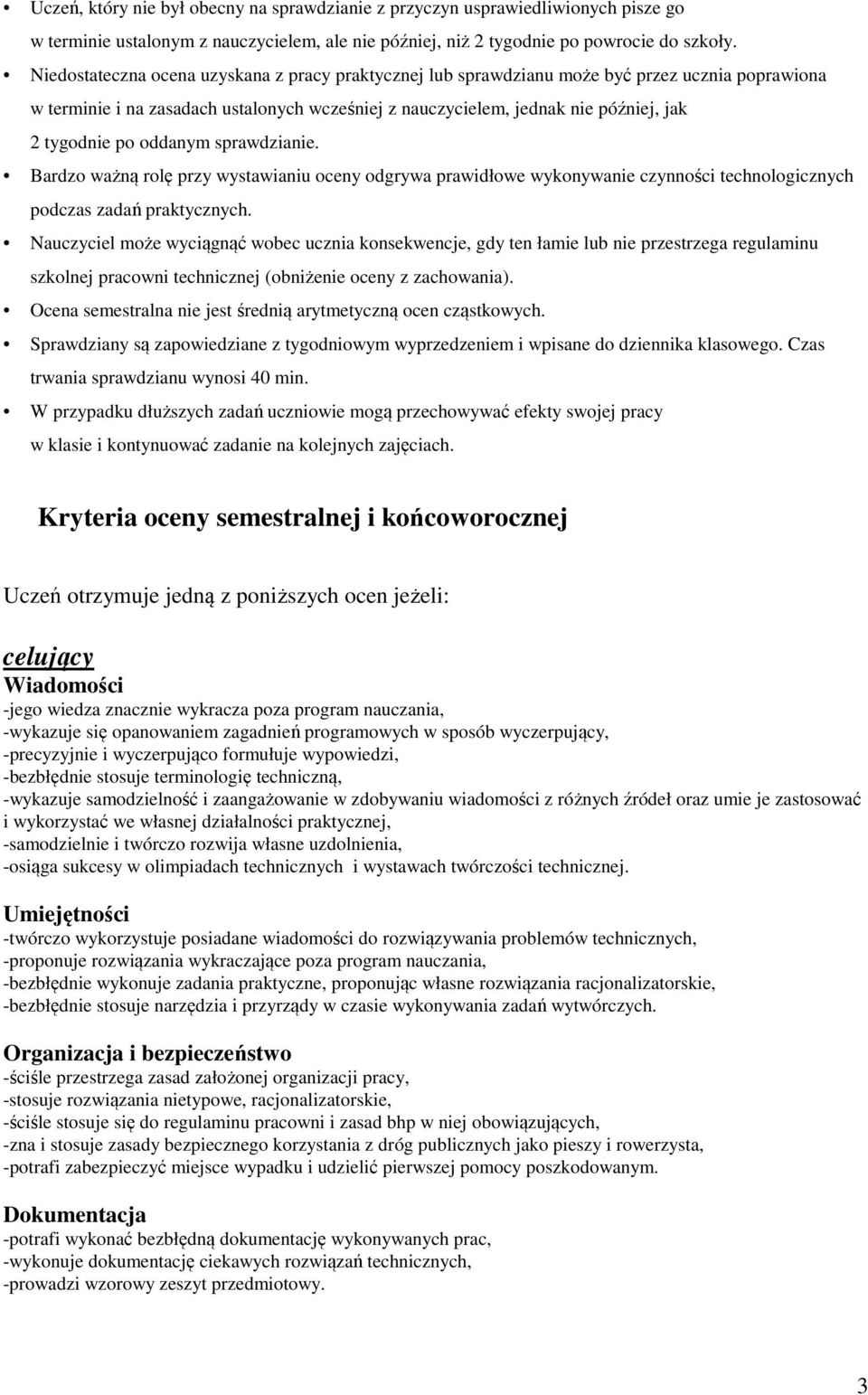 oddanym sprawdzianie. Bardzo ważną rolę przy wystawianiu oceny odgrywa prawidłowe wykonywanie czynności technologicznych podczas zadań praktycznych.