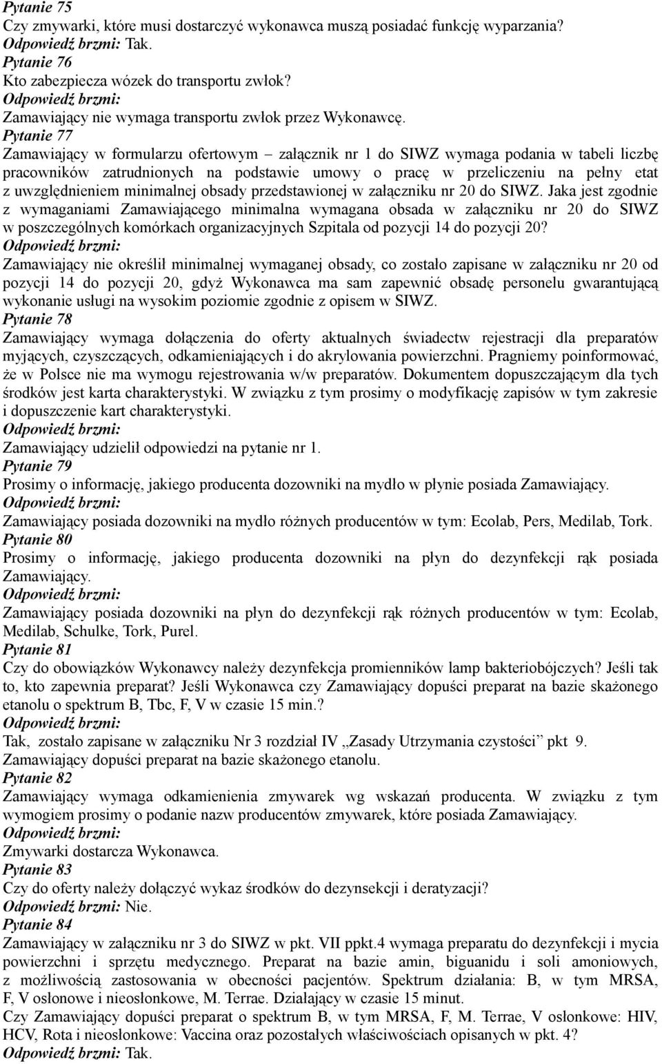 Pytanie 77 Zamawiający w formularzu ofertowym załącznik nr 1 do SIWZ wymaga podania w tabeli liczbę pracowników zatrudnionych na podstawie umowy o pracę w przeliczeniu na pełny etat z uwzględnieniem