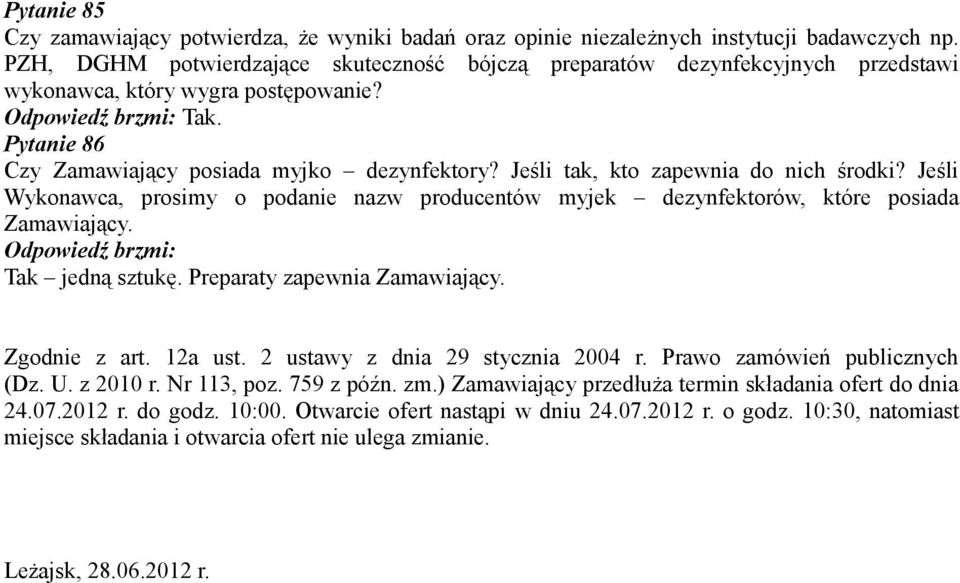 Jeśli tak, kto zapewnia do nich środki? Jeśli Wykonawca, prosimy o podanie nazw producentów myjek dezynfektorów, które posiada Zamawiający. Tak jedną sztukę. Preparaty zapewnia Zamawiający.