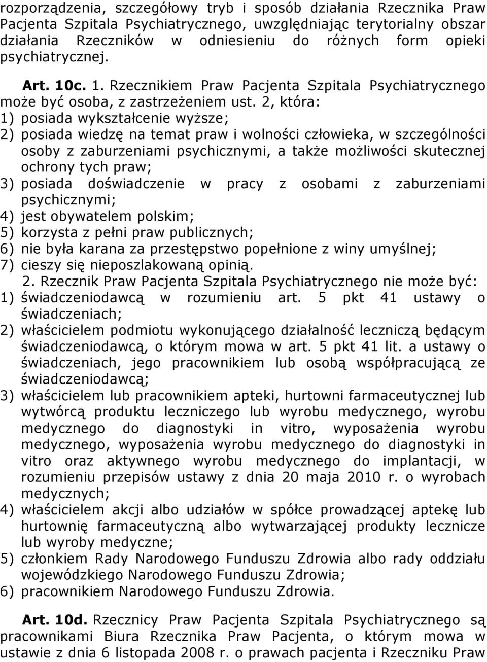 2, która: 1) posiada wykształcenie wyższe; 2) posiada wiedzę na temat praw i wolności człowieka, w szczególności osoby z zaburzeniami psychicznymi, a także możliwości skutecznej ochrony tych praw; 3)