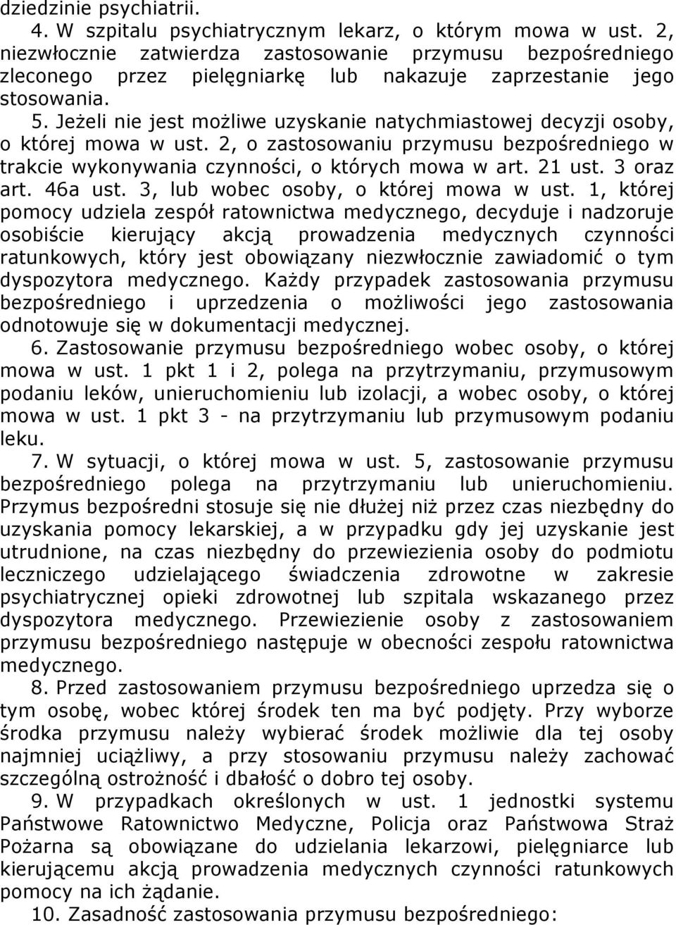 Jeżeli nie jest możliwe uzyskanie natychmiastowej decyzji osoby, o której mowa w ust. 2, o zastosowaniu przymusu bezpośredniego w trakcie wykonywania czynności, o których mowa w art. 21 ust.