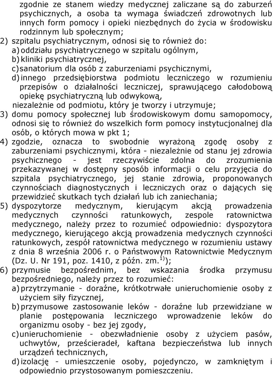 innego przedsiębiorstwa podmiotu leczniczego w rozumieniu przepisów o działalności leczniczej, sprawującego całodobową opiekę psychiatryczną lub odwykową, niezależnie od podmiotu, który je tworzy i