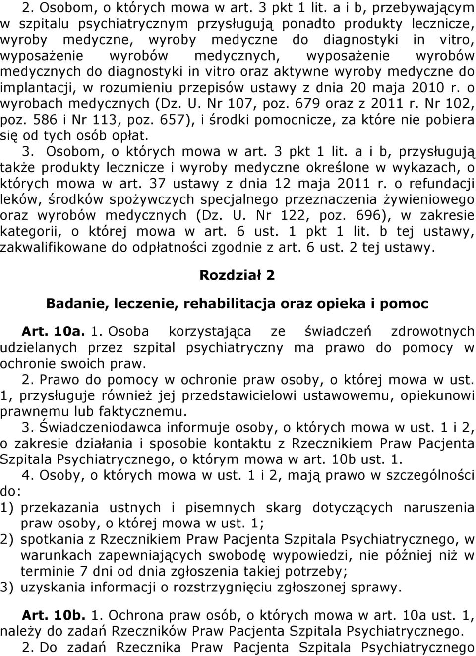 medycznych do diagnostyki in vitro oraz aktywne wyroby medyczne do implantacji, w rozumieniu przepisów ustawy z dnia 20 maja 2010 r. o wyrobach medycznych (Dz. U. Nr 107, poz. 679 oraz z 2011 r.