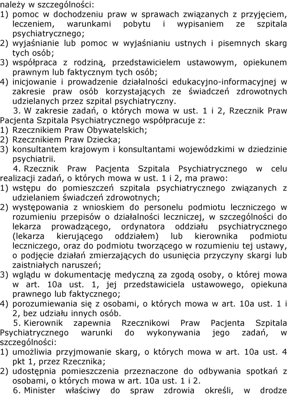 edukacyjno-informacyjnej w zakresie praw osób korzystających ze świadczeń zdrowotnych udzielanych przez szpital psychiatryczny. 3. W zakresie zadań, o których mowa w ust.