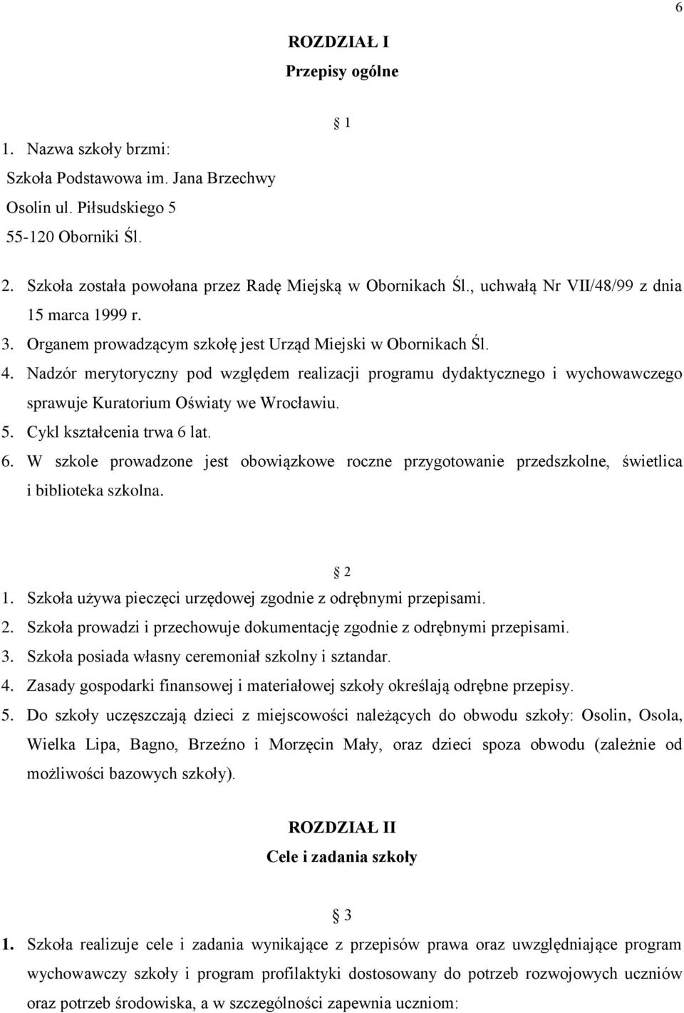 Nadzór merytoryczny pod względem realizacji programu dydaktycznego i wychowawczego sprawuje Kuratorium Oświaty we Wrocławiu. 5. Cykl kształcenia trwa 6 
