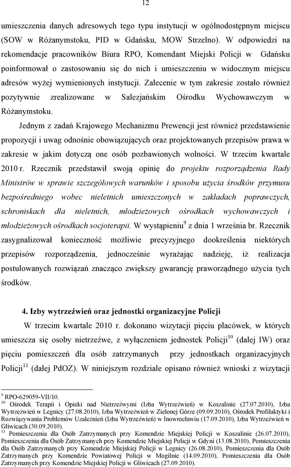 instytucji. Zalecenie w tym zakresie zostało również pozytywnie zrealizowane w Salezjańskim Ośrodku Wychowawczym w Różanymstoku.