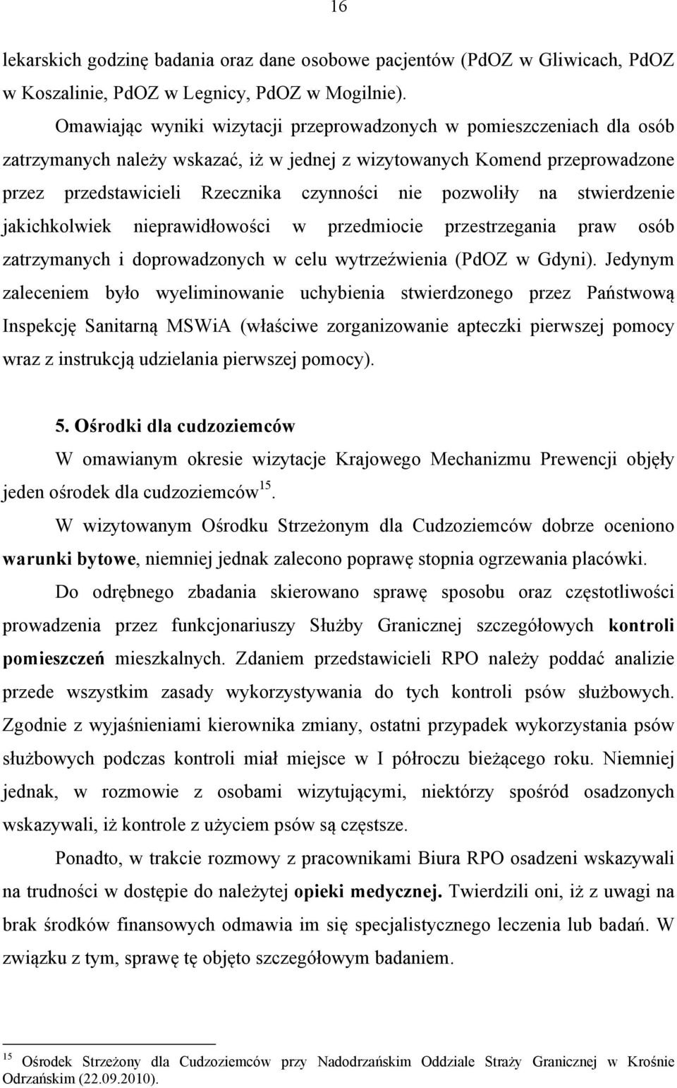 pozwoliły na stwierdzenie jakichkolwiek nieprawidłowości w przedmiocie przestrzegania praw osób zatrzymanych i doprowadzonych w celu wytrzeźwienia (PdOZ w Gdyni).