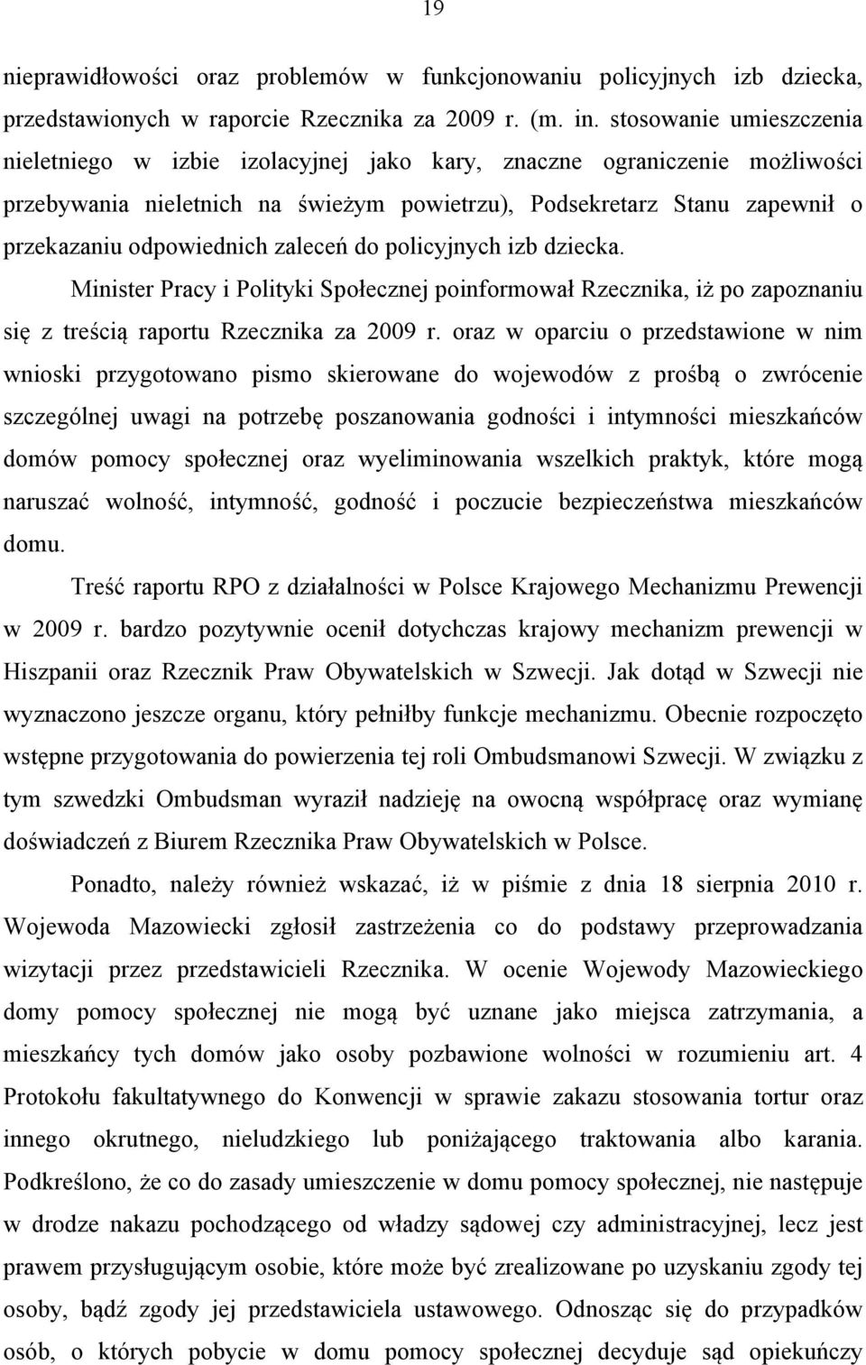 zaleceń do policyjnych izb dziecka. Minister Pracy i Polityki Społecznej poinformował Rzecznika, iż po zapoznaniu się z treścią raportu Rzecznika za 2009 r.