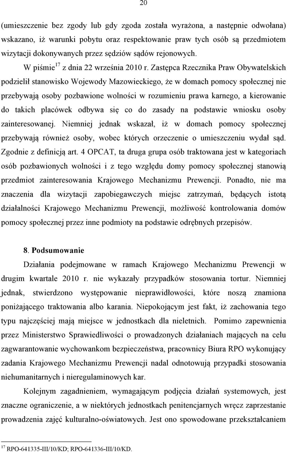 Zastępca Rzecznika Praw Obywatelskich podzielił stanowisko Wojewody Mazowieckiego, że w domach pomocy społecznej nie przebywają osoby pozbawione wolności w rozumieniu prawa karnego, a kierowanie do