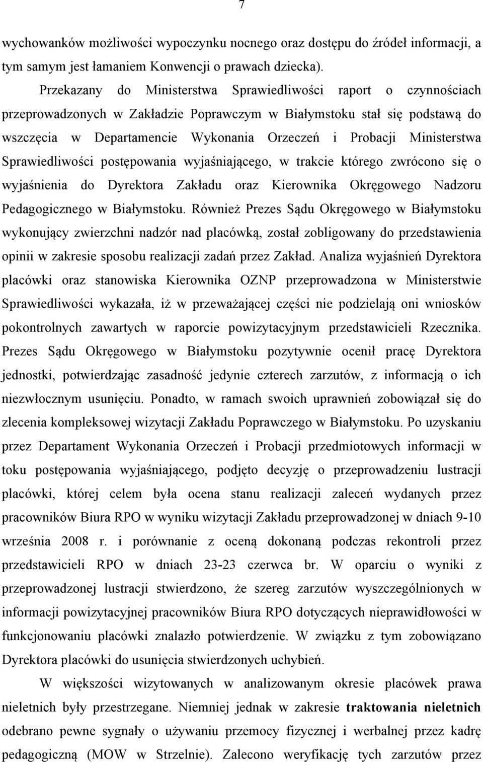 Ministerstwa Sprawiedliwości postępowania wyjaśniającego, w trakcie którego zwrócono się o wyjaśnienia do Dyrektora Zakładu oraz Kierownika Okręgowego Nadzoru Pedagogicznego w Białymstoku.