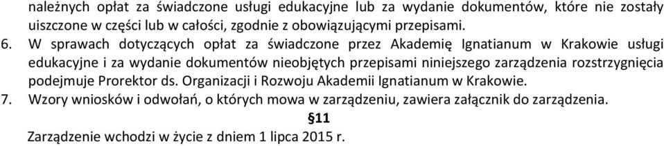 W sprawach dotyczących opłat za świadczone przez Akademię Ignatianum w Krakowie usługi edukacyjne i za wydanie dokumentów nieobjętych przepisami