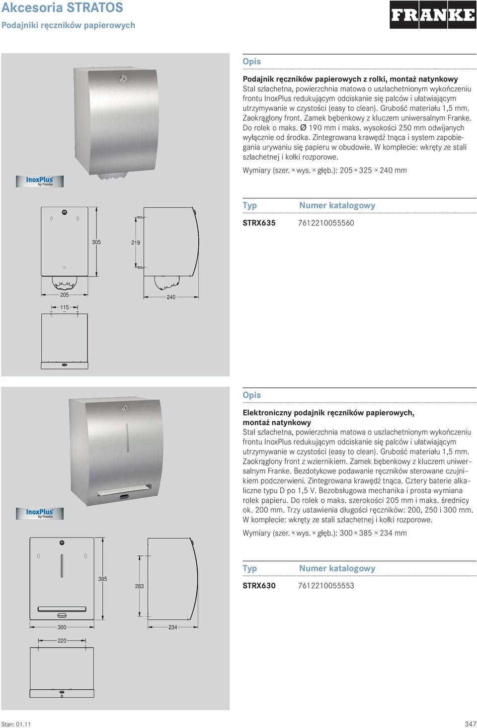 Wymiary (szer. wys. głęb.): 205 325 240 mm STRX635 7612210055560 Elektroniczny podajnik ręczników papierowych, montaż natynkowy Zaokrąglony front z wziernikiem.