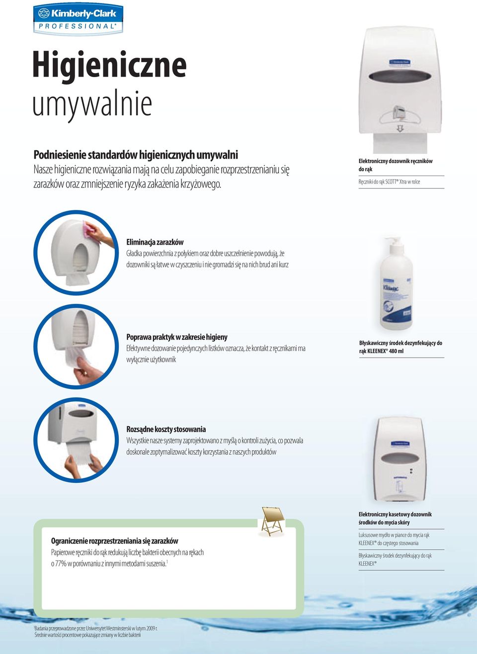 Elektroniczny dozownik ręczników do rąk Ręczniki do rąk SCOTT Xtra w rolce Eliminacja zarazków Gładka powierzchnia z połykiem oraz dobre uszczelnienie powodują, że dozowniki są łatwe w czyszczeniu i