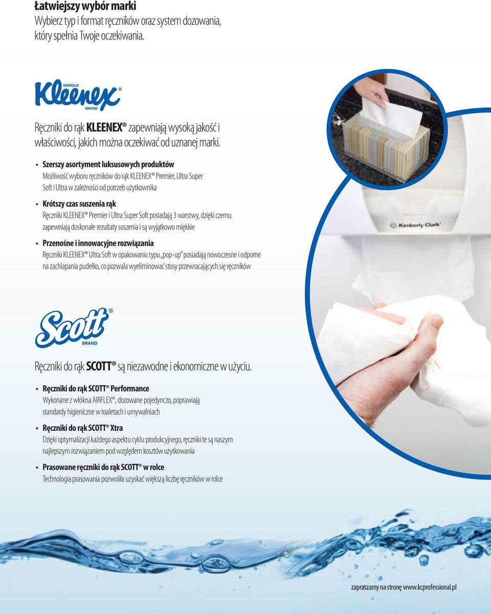 Szerszy asortyment luksusowych produktów Możliwość wyboru ręczników do rąk KLEENEX Premier, Ultra Super Soft i Ultra w zależności od potrzeb użytkownika Krótszy czas suszenia rąk Ręczniki KLEENEX