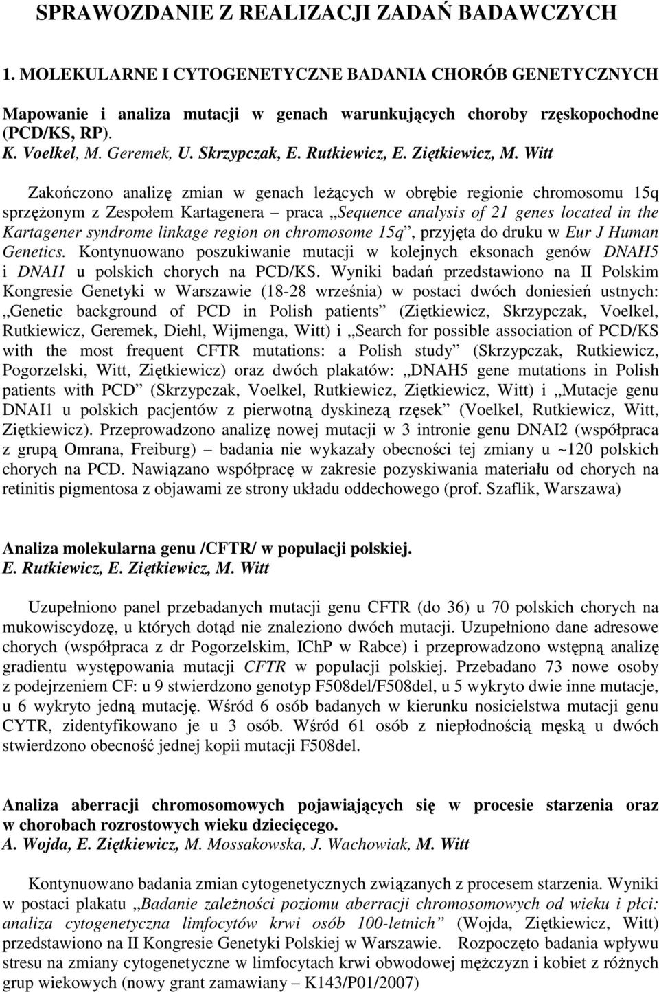 Witt Zakończono analizę zmian w genach leŝących w obrębie regionie chromosomu 15q sprzęŝonym z Zespołem Kartagenera praca Sequence analysis of 21 genes located in the Kartagener syndrome linkage