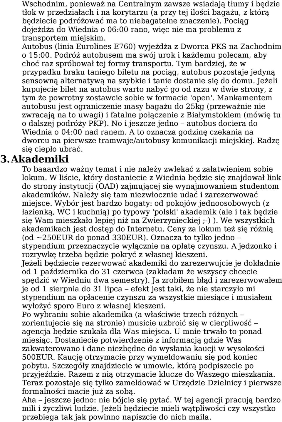 Podróż autobusem ma swój urok i każdemu polecam, aby choć raz spróbował tej formy transportu.