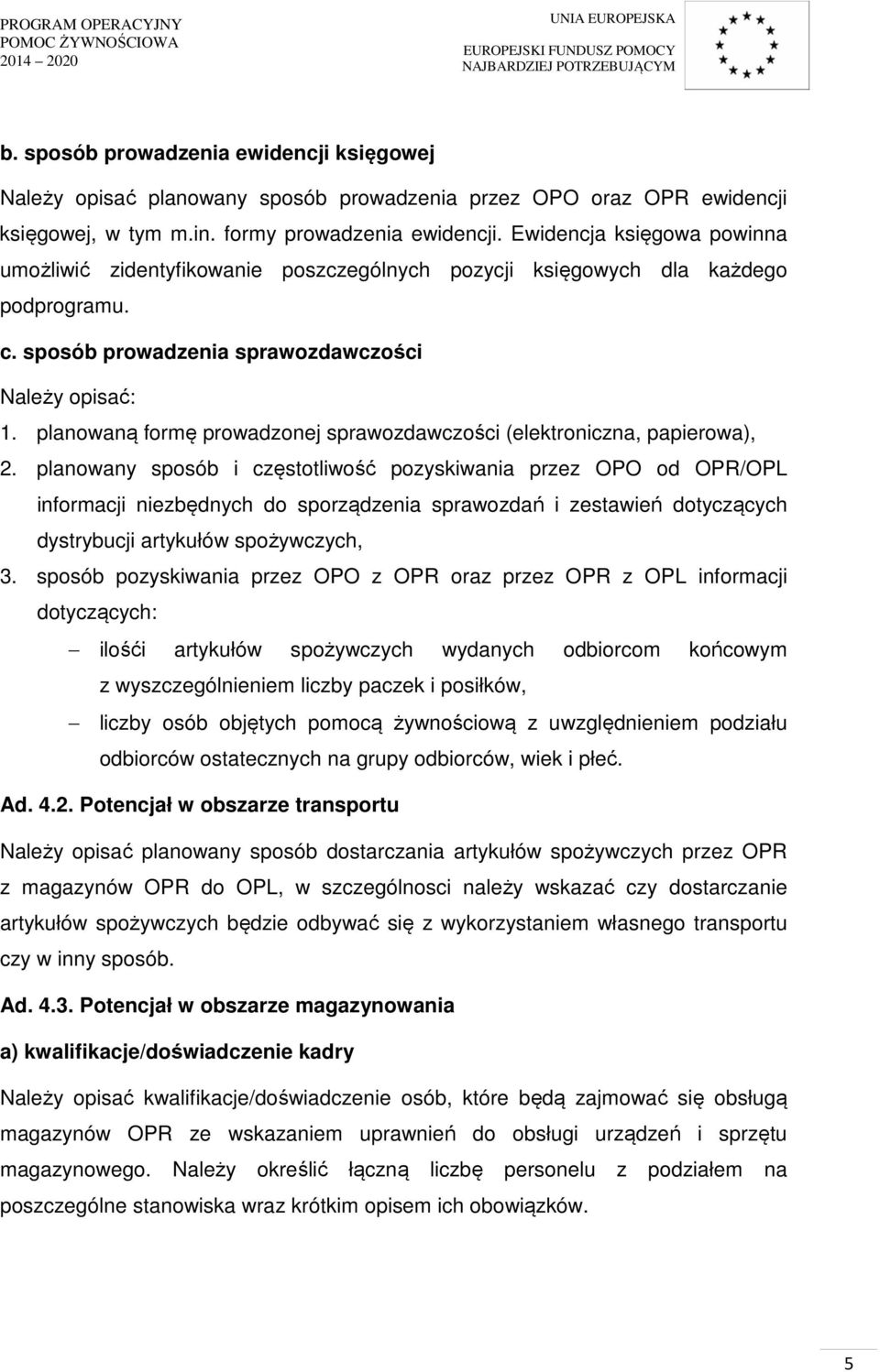 planowaną formę prowadzonej sprawozdawczości (elektroniczna, papierowa), 2.