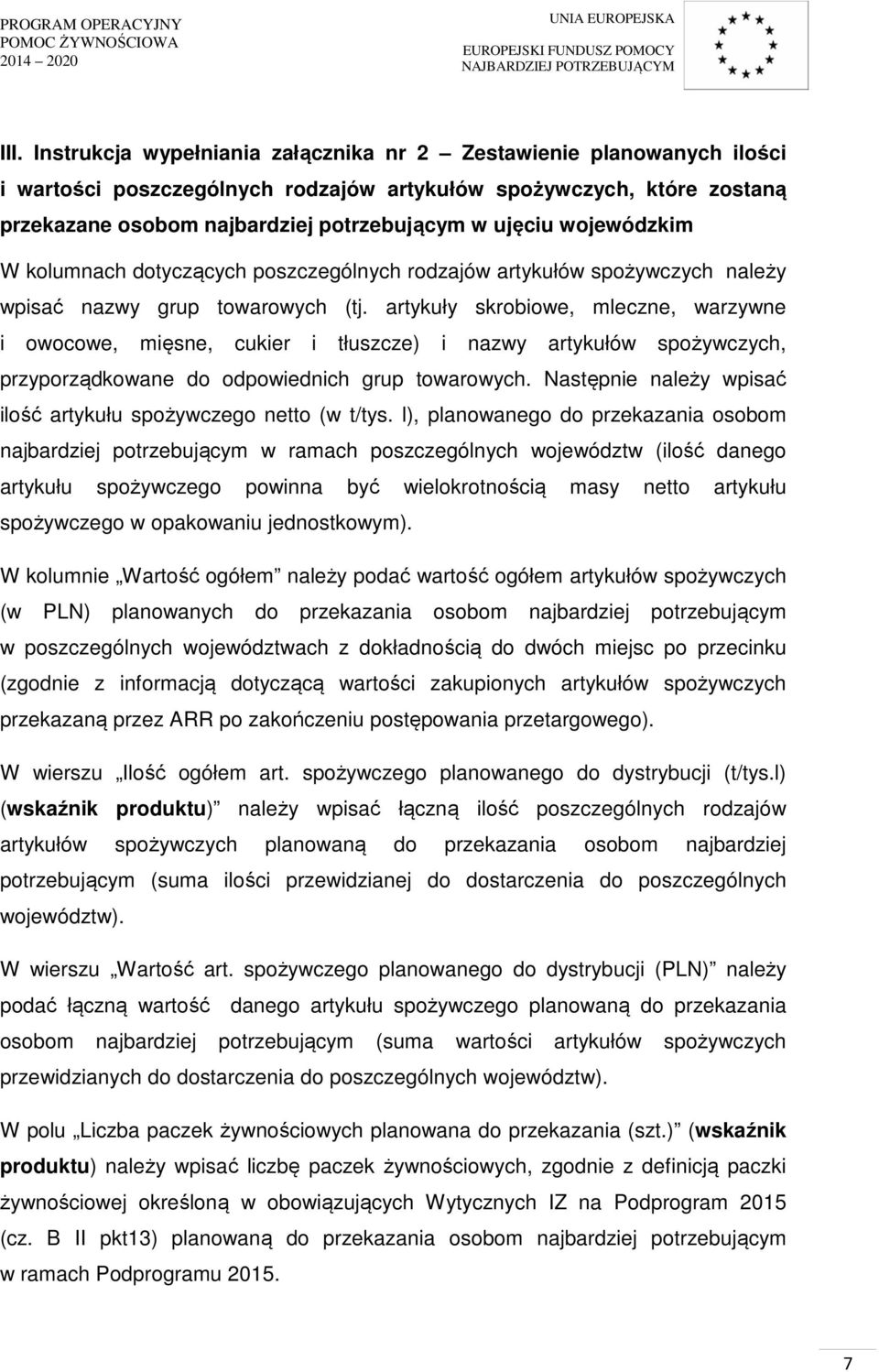 artykuły skrobiowe, mleczne, warzywne i owocowe, mięsne, cukier i tłuszcze) i nazwy artykułów spożywczych, przyporządkowane do odpowiednich grup towarowych.