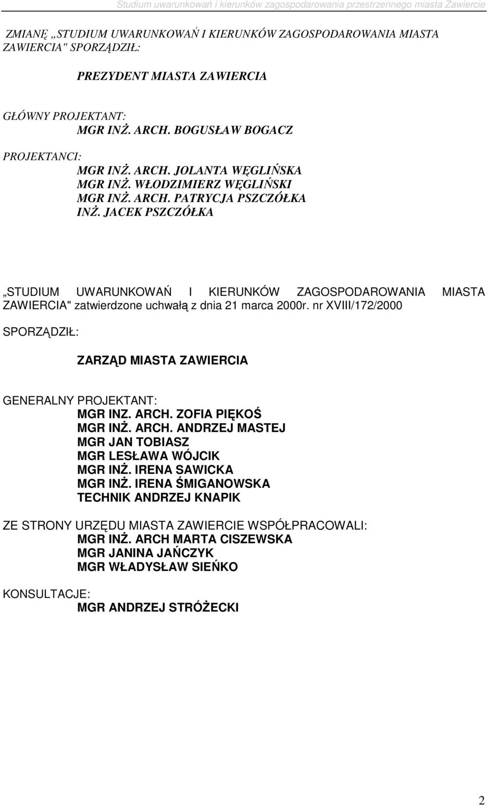 nr XVIII/172/2000 SPORZĄDZIŁ: ZARZĄD MIASTA ZAWIERCIA GENERALNY PROJEKTANT: MGR INZ. ARCH. ZOFIA PIĘKOŚ MGR INś. ARCH. ANDRZEJ MASTEJ MGR JAN TOBIASZ MGR LESŁAWA WÓJCIK MGR INś. IRENA SAWICKA MGR INś.