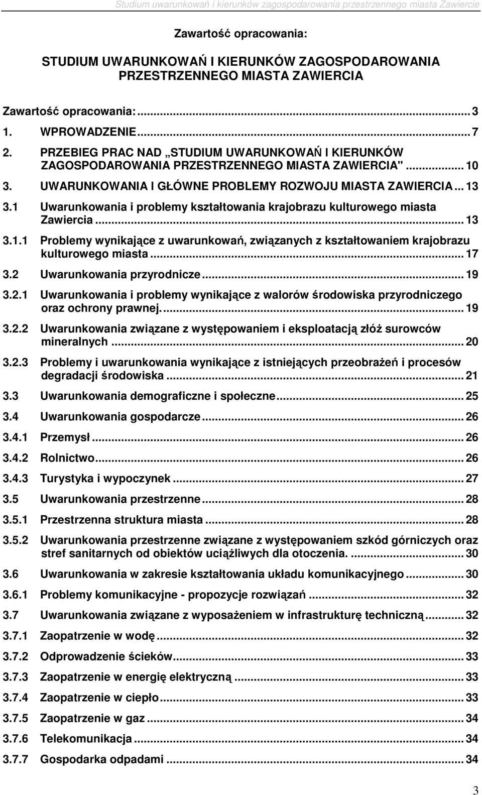 1 Uwarunkwania i prblemy kształtwania krajbrazu kulturweg miasta Zawiercia... 13 3.1.1 Prblemy wynikające z uwarunkwań, związanych z kształtwaniem krajbrazu kulturweg miasta... 17 3.