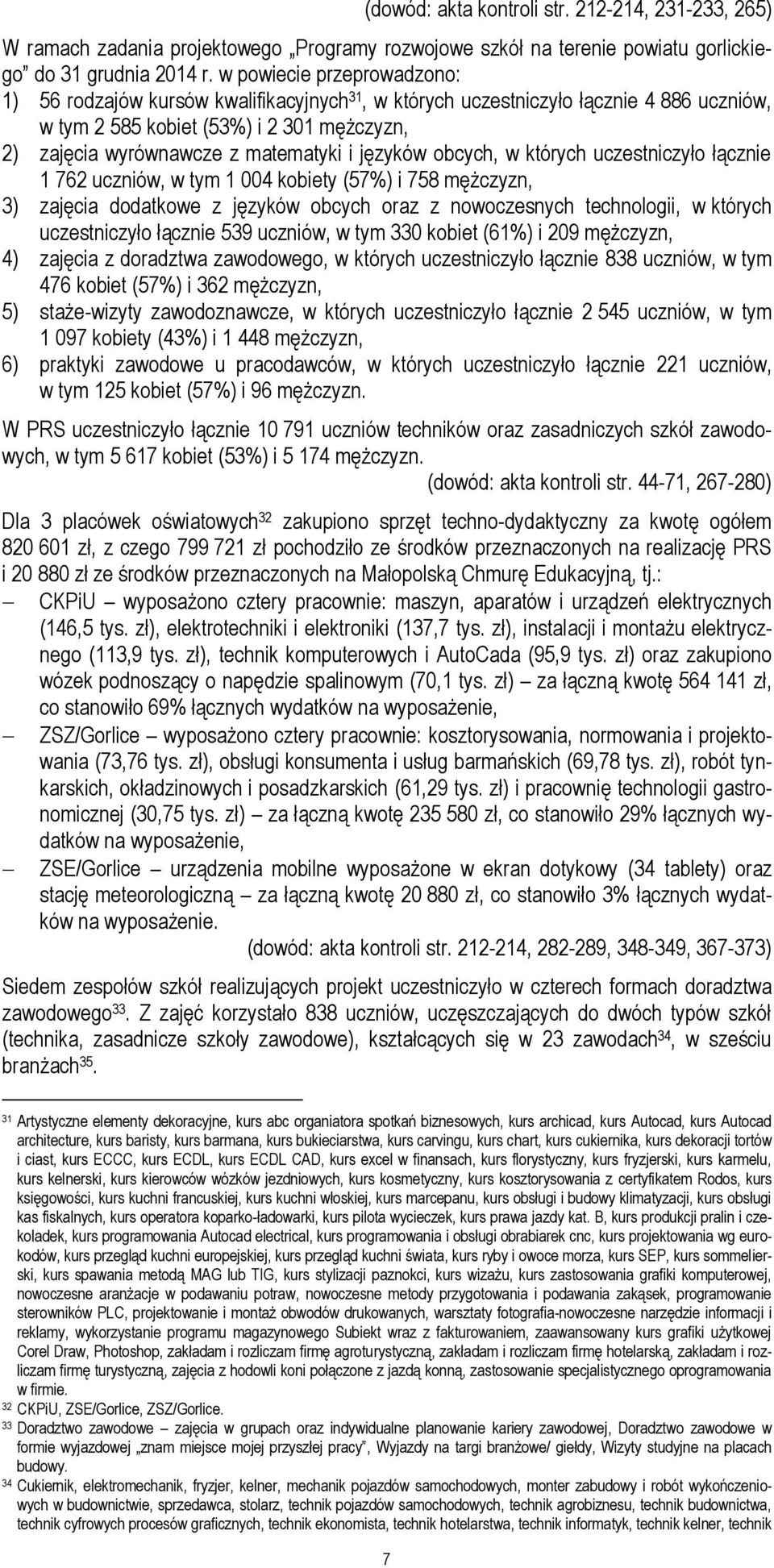 języków obcych, w których uczestniczyło łącznie 1 762 uczniów, w tym 1 004 kobiety (57%) i 758 mężczyzn, 3) zajęcia dodatkowe z języków obcych oraz z nowoczesnych technologii, w których uczestniczyło