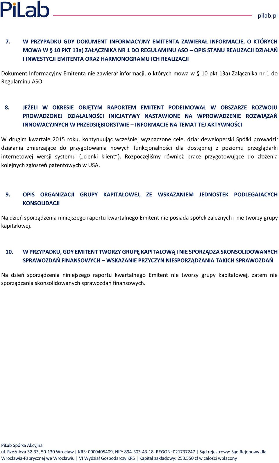 JEŻELI W OKRESIE OBJĘTYM RAPORTEM EMITENT PODEJMOWAŁ W OBSZARZE ROZWOJU PROWADZONEJ DZIAŁALNOŚCI INICJATYWY NASTAWIONE NA WPROWADZENIE ROZWIĄZAŃ INNOWACYJNYCH W PRZEDSIĘBIORSTWIE INFORMACJE NA TEMAT