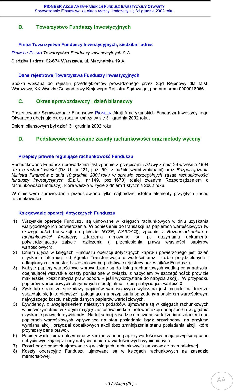 C. Okres sprawozdawczy i dzień bilansowy Prezentowane Sprawozdanie Finansowe PIONEER Akcji Amerykańskich Funduszu Inwestycyjnego Otwartego obejmuje okres roczny kończący się 31 grudnia 2002 roku.