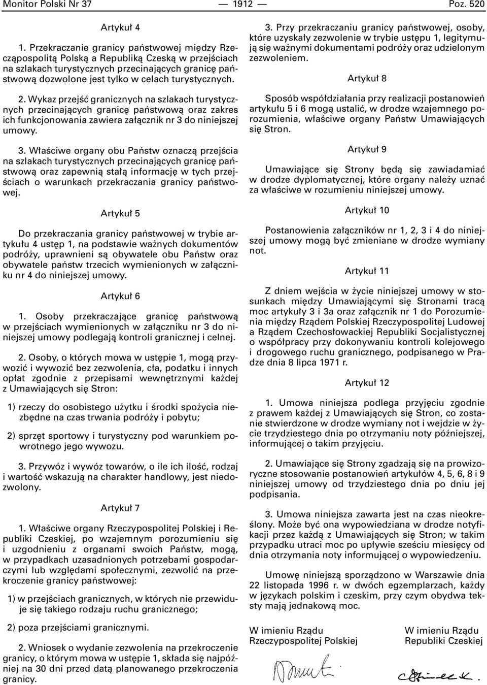 2. Wykaz przejêç granicznych na szlakach turystycznych przecinajàcych granic paƒstwowà oraz zakres ich funkcjonowania zawiera za àcznik nr 3 