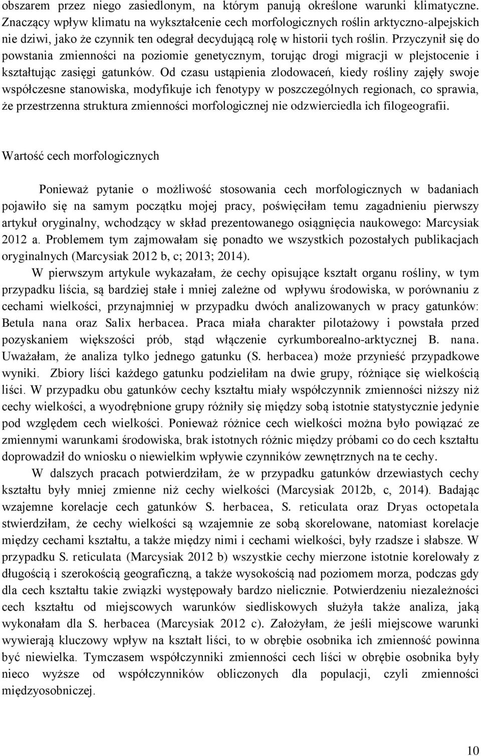 Przyczynił się do powstania zmienności na poziomie genetycznym, torując drogi migracji w plejstocenie i kształtując zasięgi gatunków.