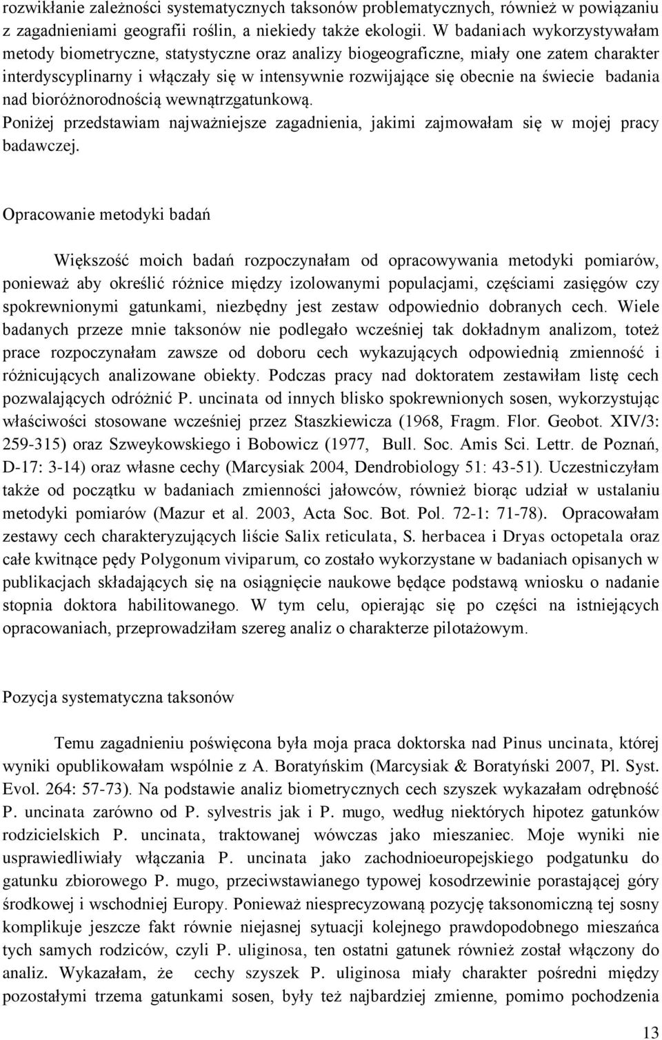 świecie badania nad bioróżnorodnością wewnątrzgatunkową. Poniżej przedstawiam najważniejsze zagadnienia, jakimi zajmowałam się w mojej pracy badawczej.