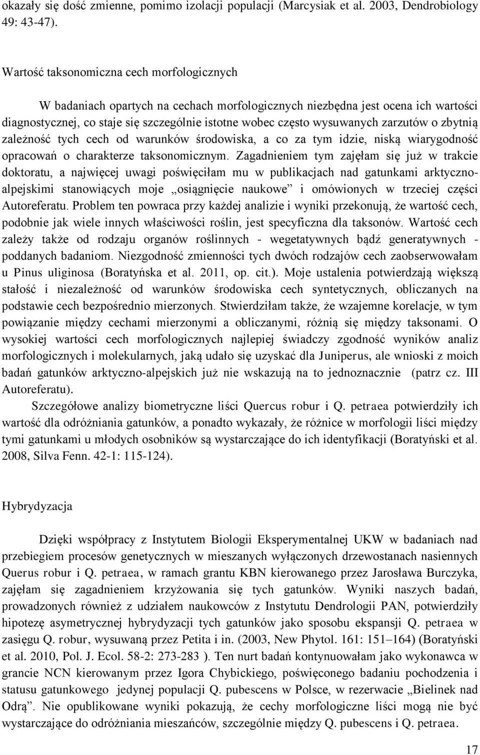 zarzutów o zbytnią zależność tych cech od warunków środowiska, a co za tym idzie, niską wiarygodność opracowań o charakterze taksonomicznym.