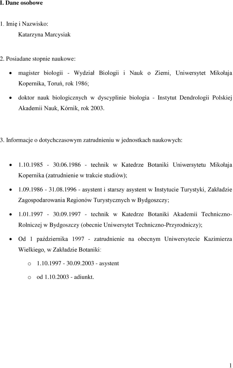 Dendrologii Polskiej Akademii Nauk, Kórnik, rok 2003. 3. Informacje o dotychczasowym zatrudnieniu w jednostkach naukowych: 1.10.1985-30.06.