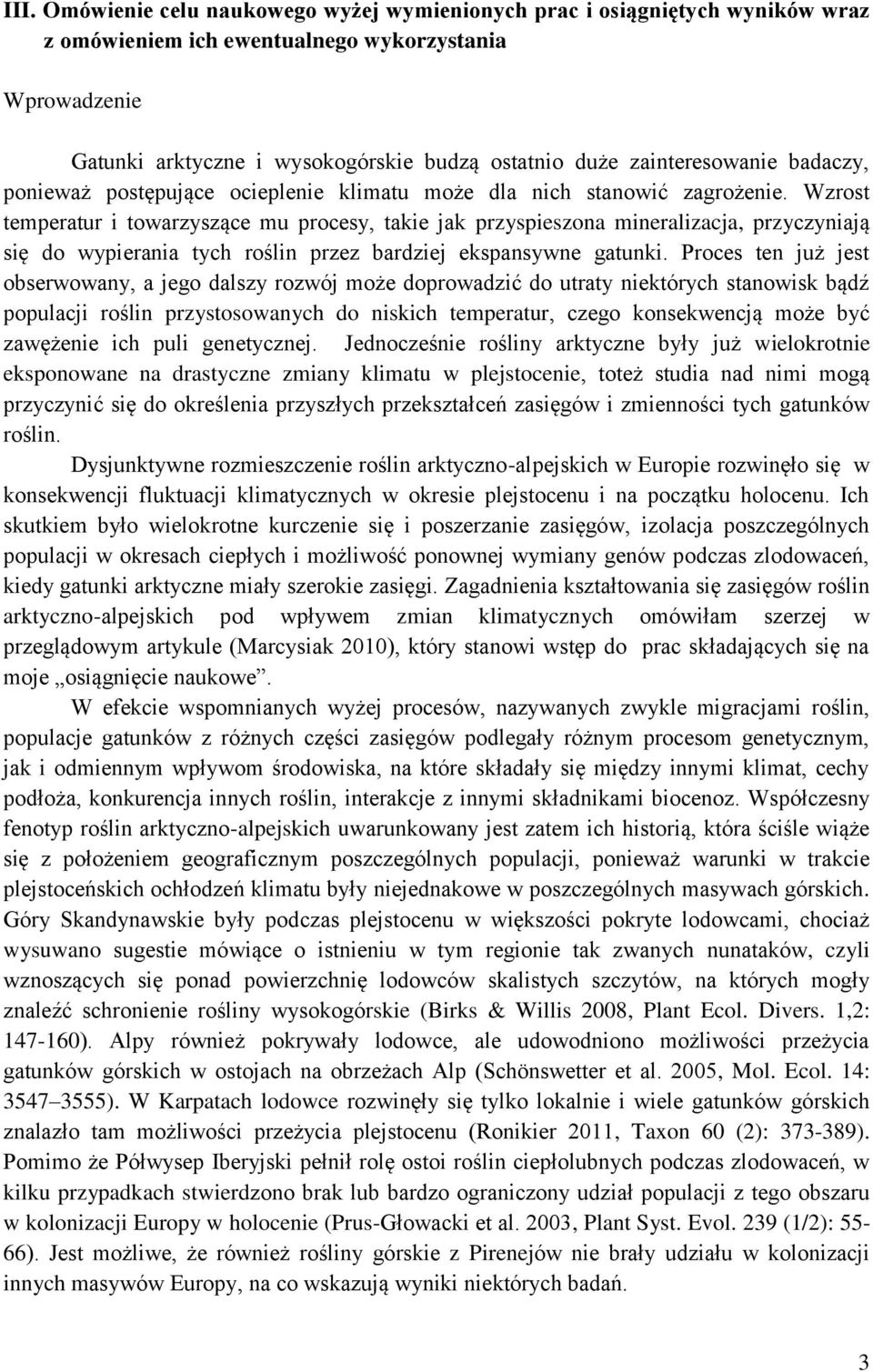 Wzrost temperatur i towarzyszące mu procesy, takie jak przyspieszona mineralizacja, przyczyniają się do wypierania tych roślin przez bardziej ekspansywne gatunki.