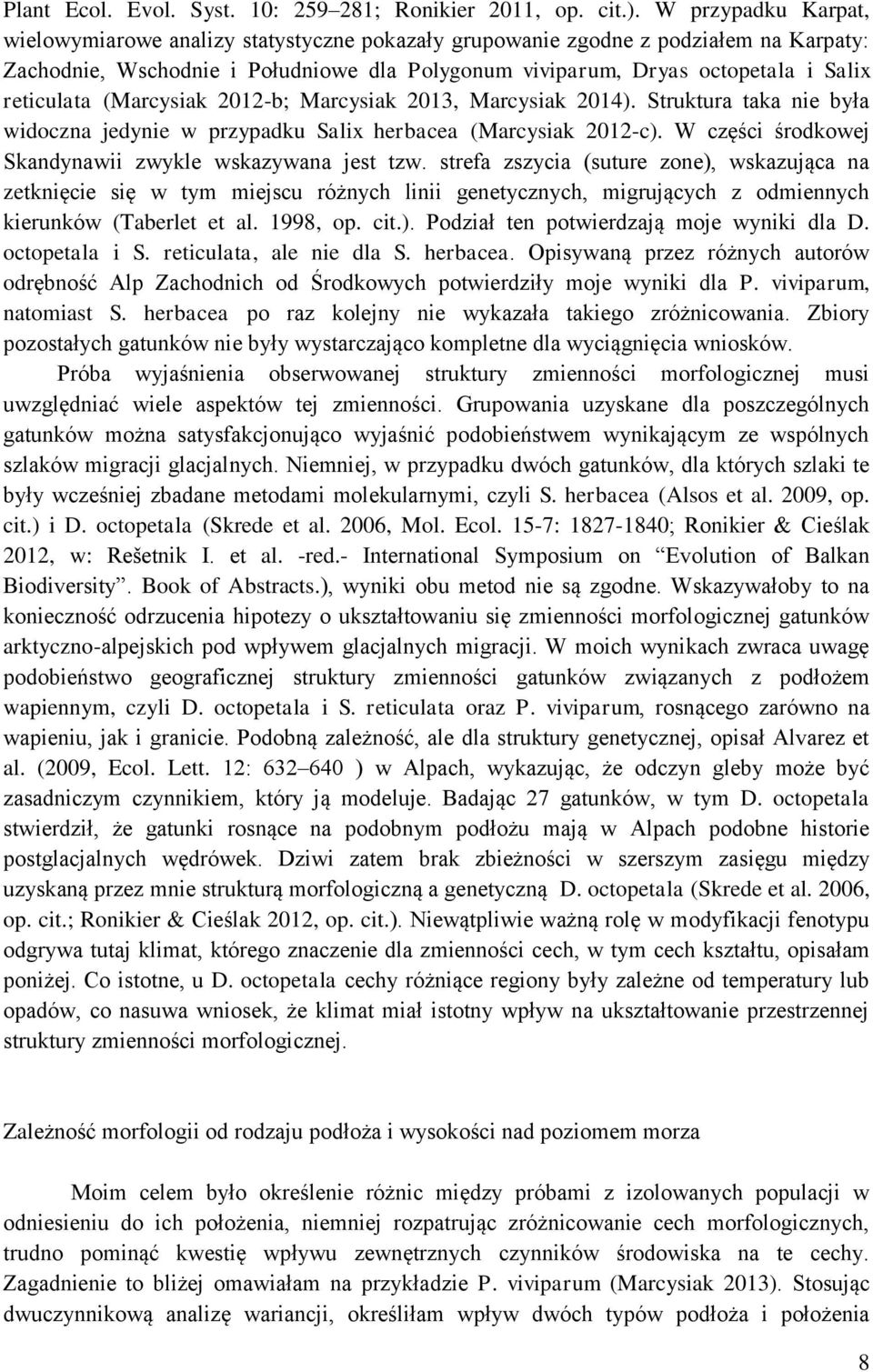 reticulata (Marcysiak 2012-b; Marcysiak 2013, Marcysiak 2014). Struktura taka nie była widoczna jedynie w przypadku Salix herbacea (Marcysiak 2012-c).