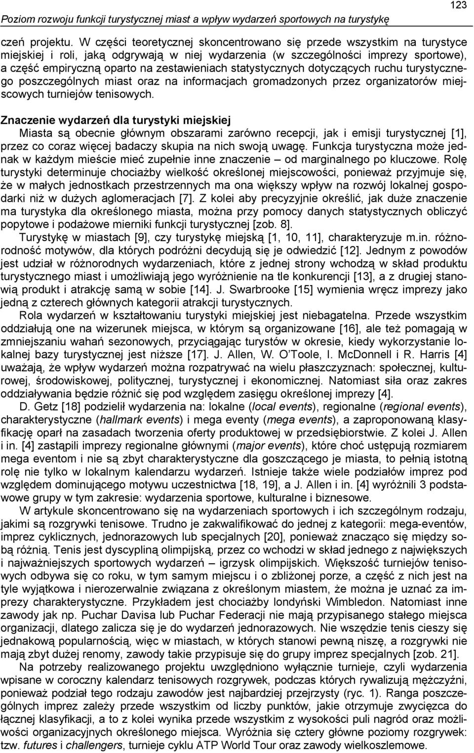 zestawieniach statystycznych dotyczących ruchu turystycznego poszczególnych miast oraz na informacjach gromadzonych przez organizatorów miejscowych turniejów tenisowych.