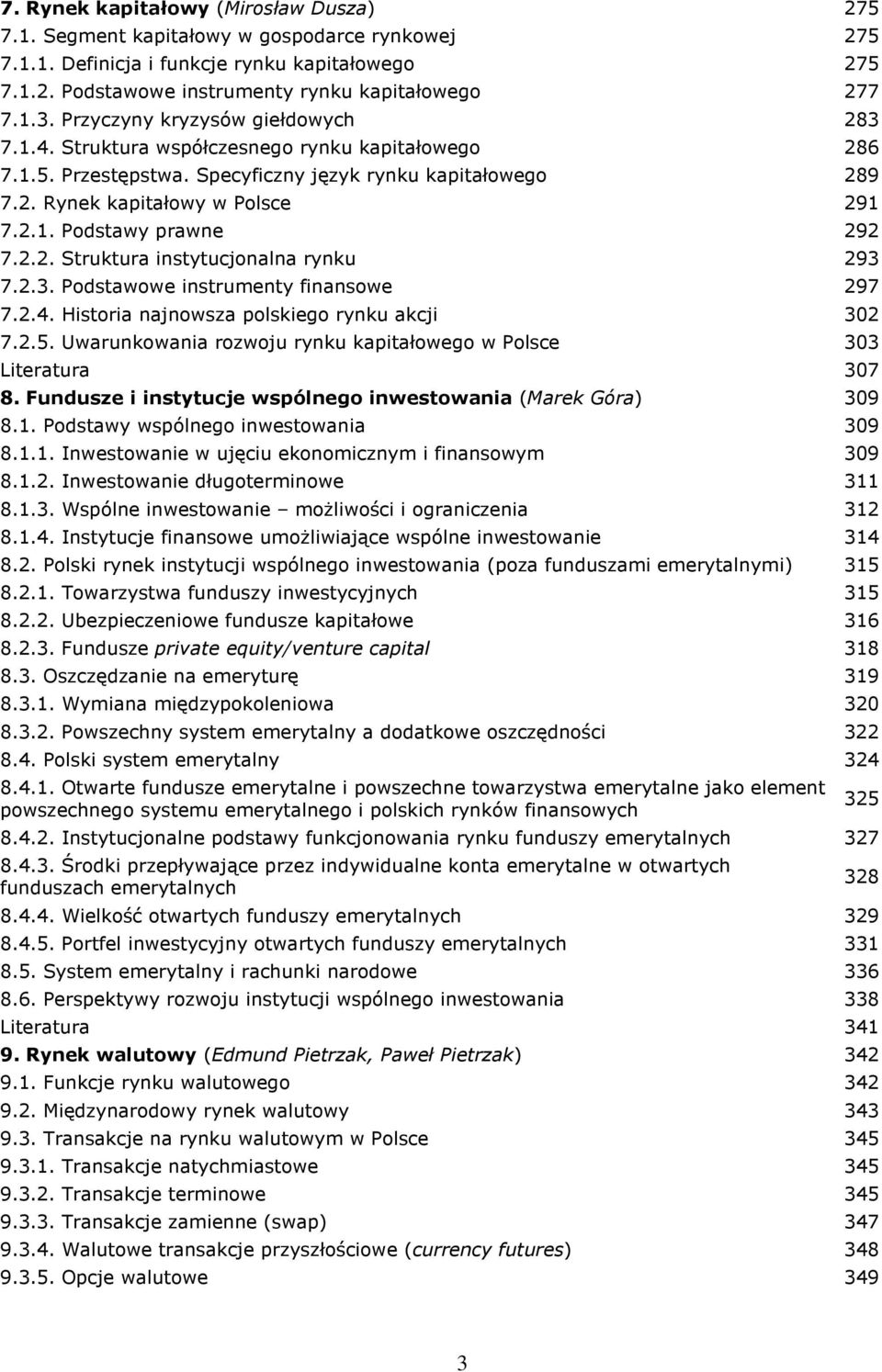 2.2. Struktura instytucjonalna rynku 293 7.2.3. Podstawowe instrumenty finansowe 297 7.2.4. Historia najnowsza polskiego rynku akcji 302 7.2.5.