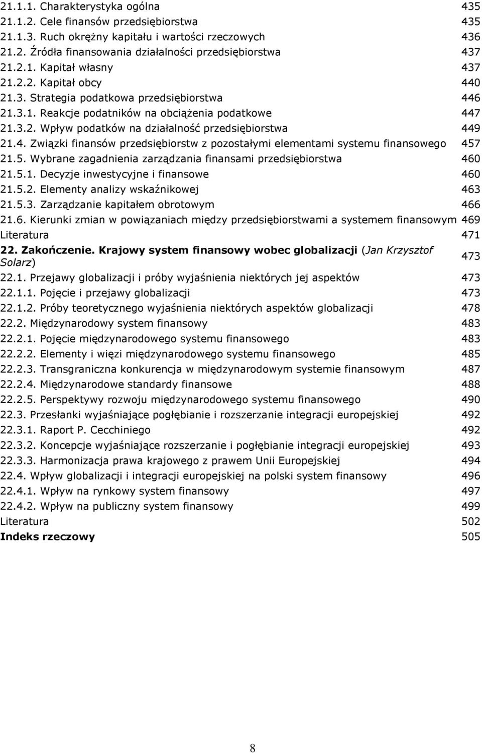 5. Wybrane zagadnienia zarządzania finansami przedsiębiorstwa 460 21.5.1. Decyzje inwestycyjne i finansowe 460 21.5.2. Elementy analizy wskaźnikowej 463 21.5.3. Zarządzanie kapitałem obrotowym 466 21.