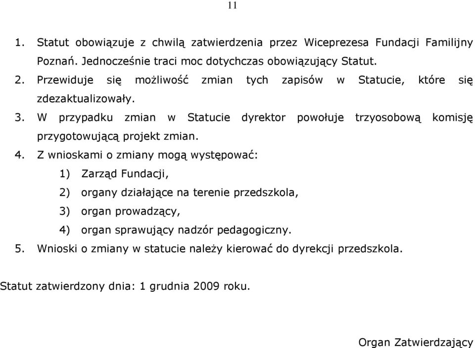 W przypadku zmian w Statucie dyrektor powołuje trzyosobową komisję przygotowującą projekt zmian. 4.