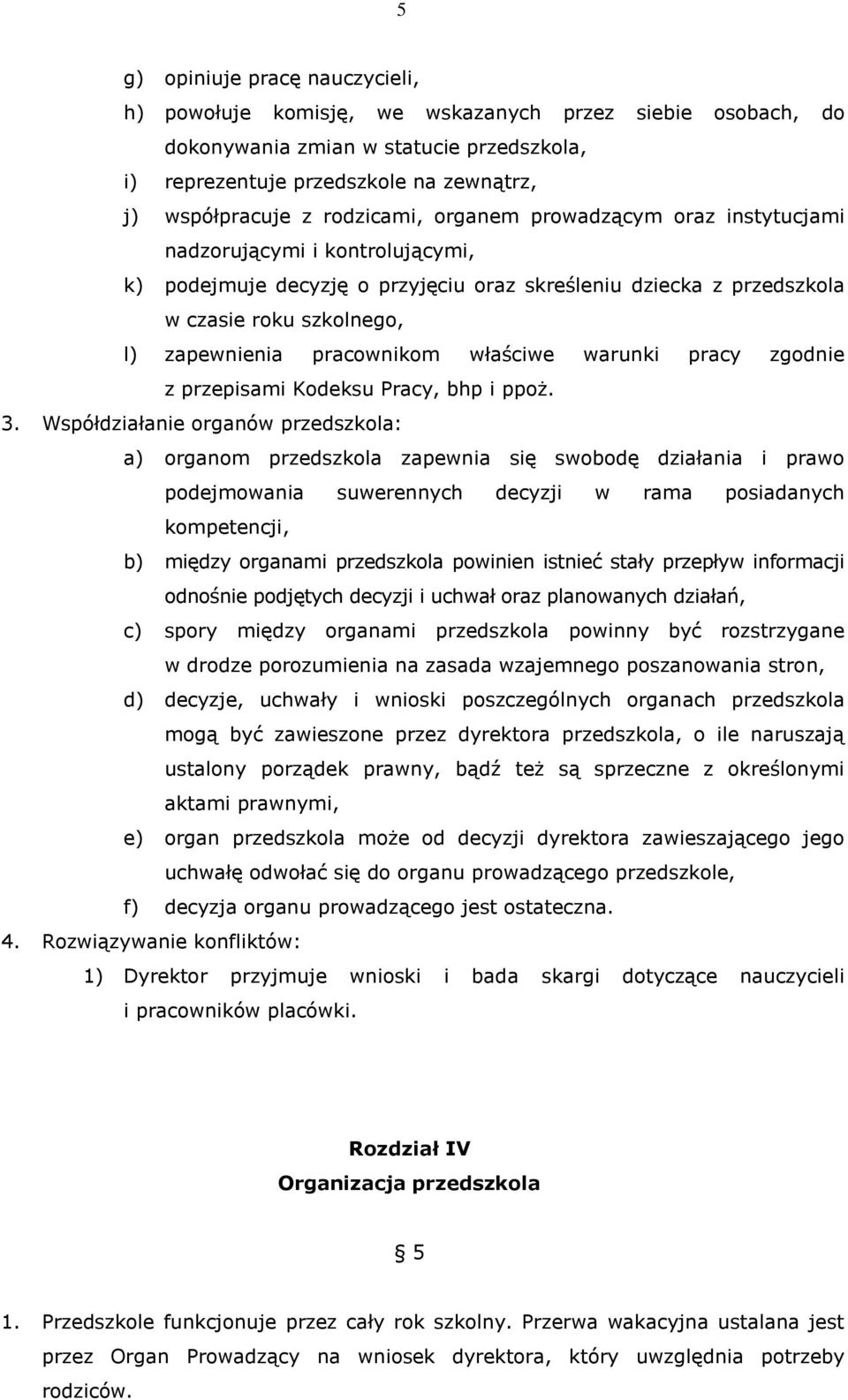 pracownikom właściwe warunki pracy zgodnie z przepisami Kodeksu Pracy, bhp i ppoż. 3.