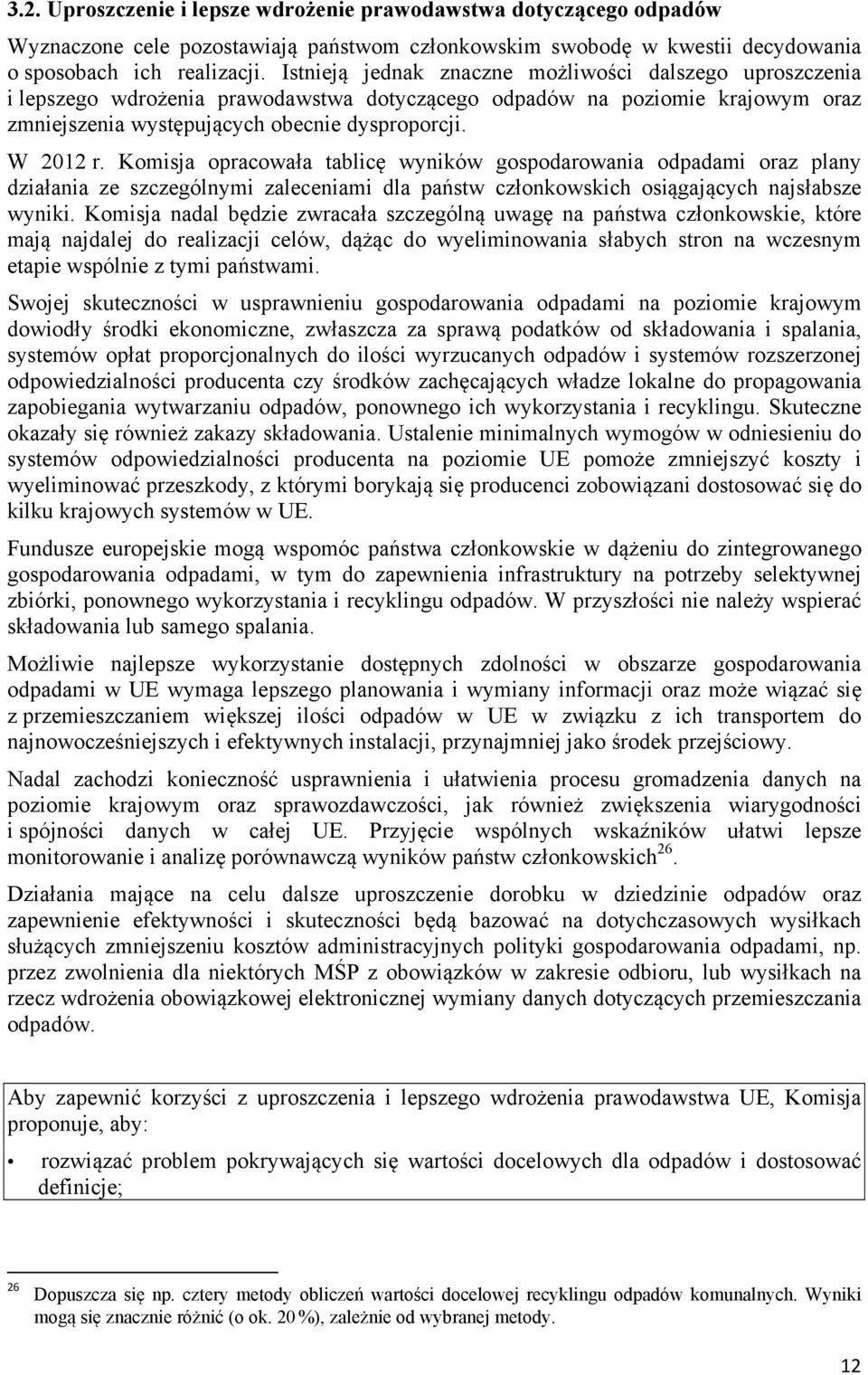 Komisja opracowała tablicę wyników gospodarowania odpadami oraz plany działania ze szczególnymi zaleceniami dla państw członkowskich osiągających najsłabsze wyniki.