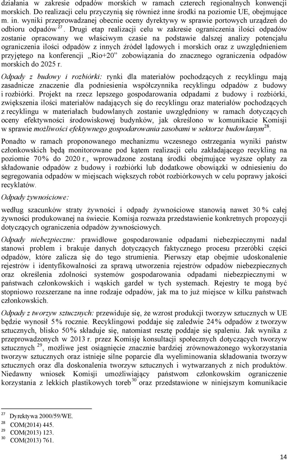 Drugi etap realizacji celu w zakresie ograniczenia ilości odpadów zostanie opracowany we właściwym czasie na podstawie dalszej analizy potencjału ograniczenia ilości odpadów z innych źródeł lądowych