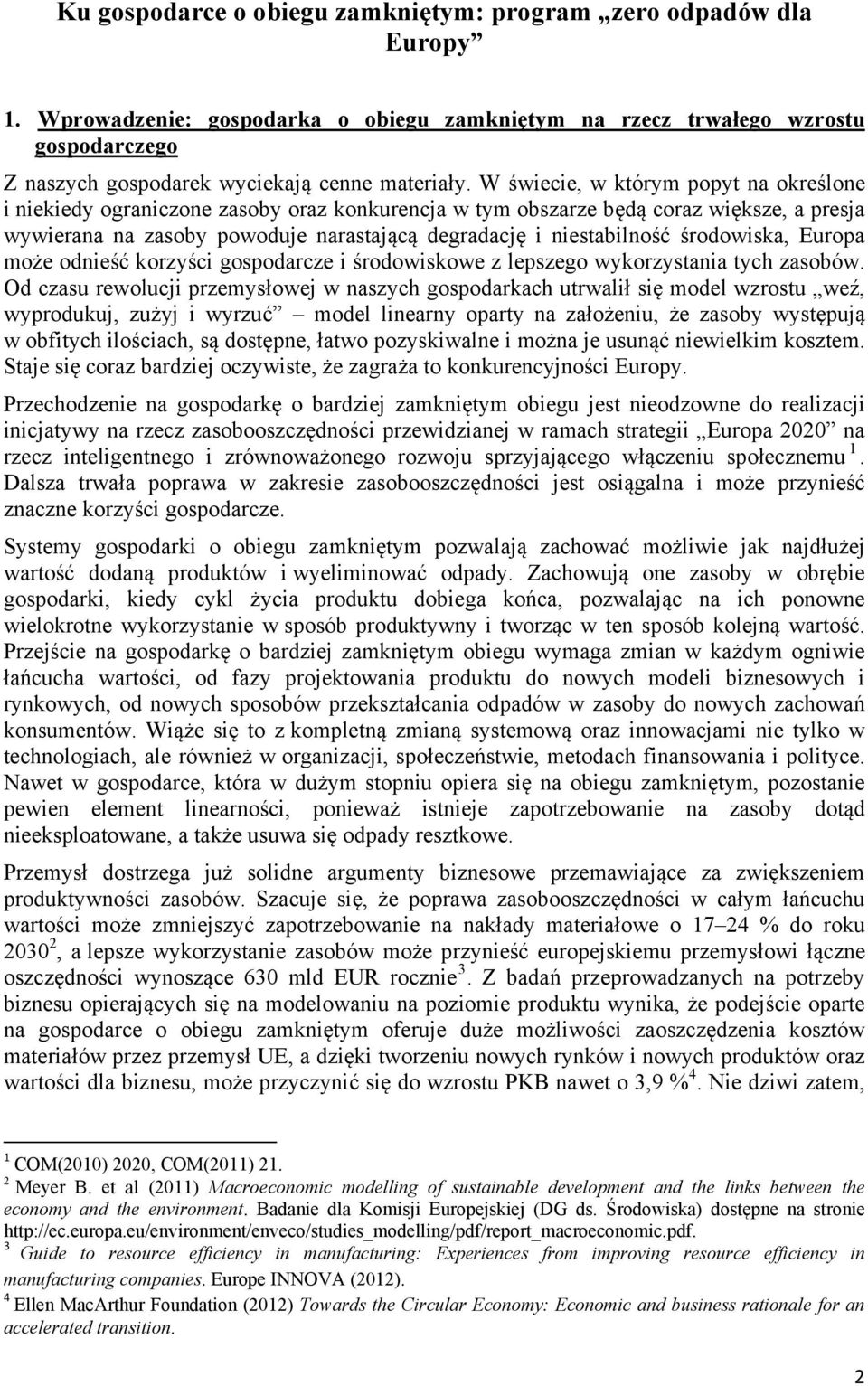 W świecie, w którym popyt na określone i niekiedy ograniczone zasoby oraz konkurencja w tym obszarze będą coraz większe, a presja wywierana na zasoby powoduje narastającą degradację i niestabilność