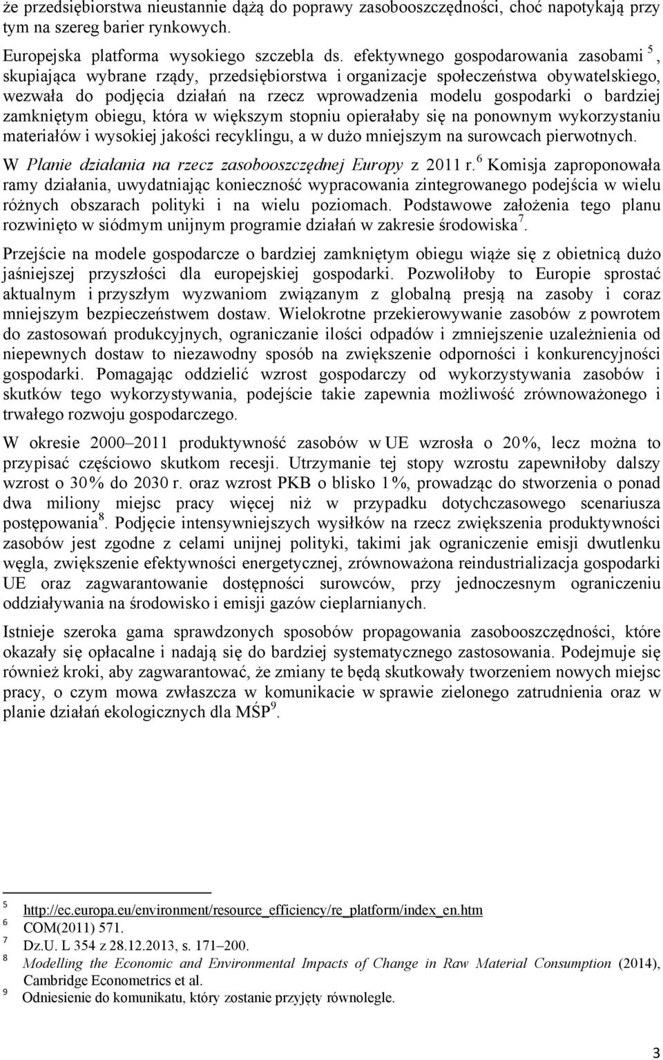 bardziej zamkniętym obiegu, która w większym stopniu opierałaby się na ponownym wykorzystaniu materiałów i wysokiej jakości recyklingu, a w dużo mniejszym na surowcach pierwotnych.