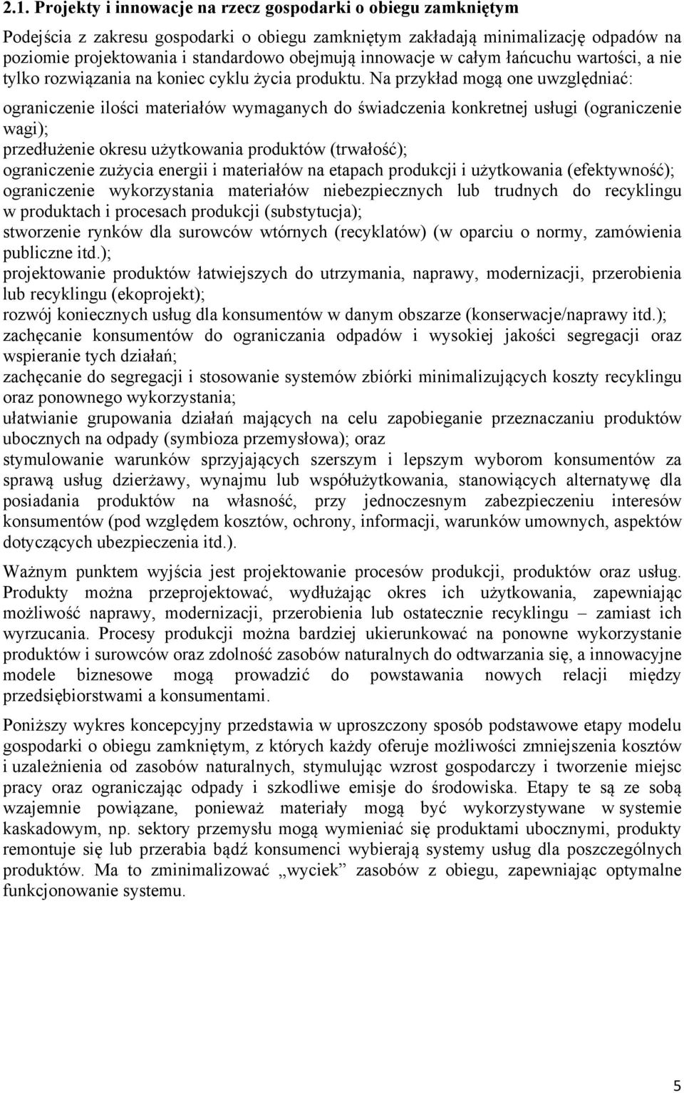 Na przykład mogą one uwzględniać: ograniczenie ilości materiałów wymaganych do świadczenia konkretnej usługi (ograniczenie wagi); przedłużenie okresu użytkowania produktów (trwałość); ograniczenie